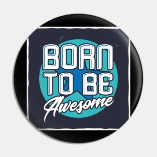 Born to be Awesome Pin