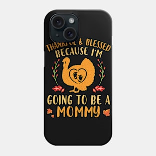 Pregnancy Turkey Thankful & Blessed I'm Going To Be A Mommy Phone Case