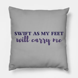 Swift as my feet will carry me | Tav Quote Pillow