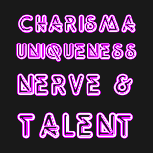 Charisma, Uniqueness, Nerve & Talent T-Shirt