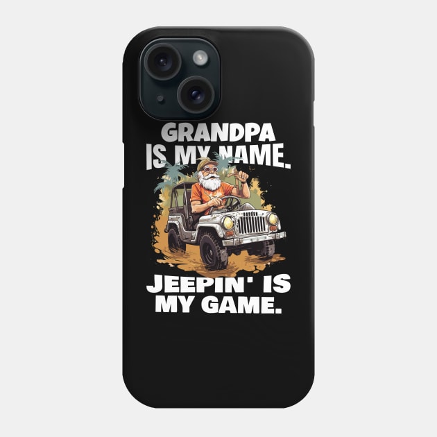 Grandpa is my name. Jeepin' is my game. Phone Case by mksjr