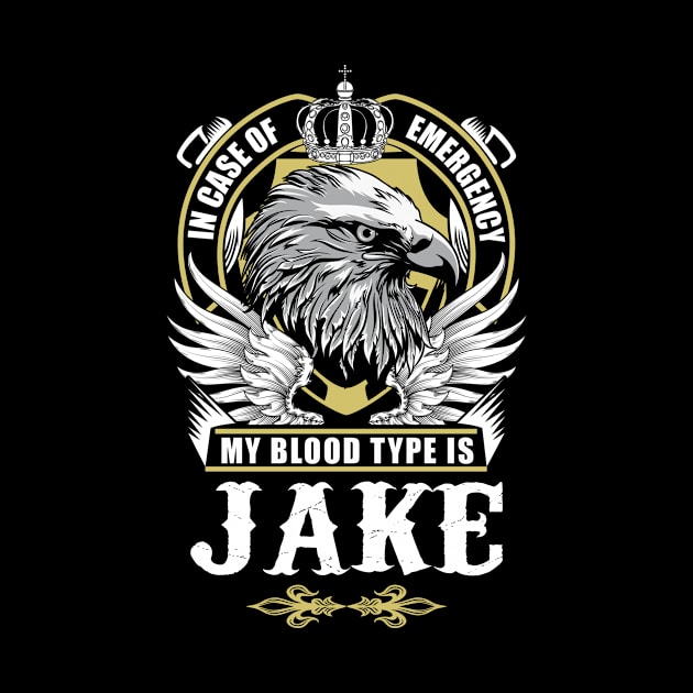 Jake Name T Shirt - In Case Of Emergency My Blood Type Is Jake Gift Item by AlyssiaAntonio7529