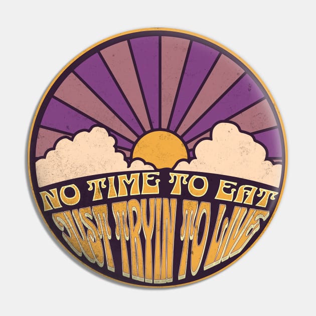 No Time to Eat - Just Tryin to Live Pin by FutureImaging