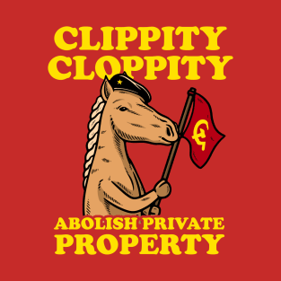 Clippity Cloppity Abolish Private Property T-Shirt