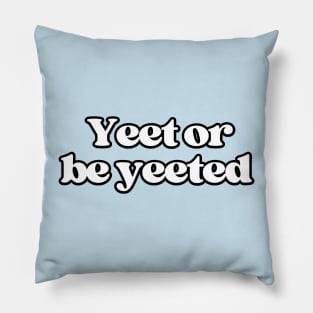 Yeet or be yeeted Pillow