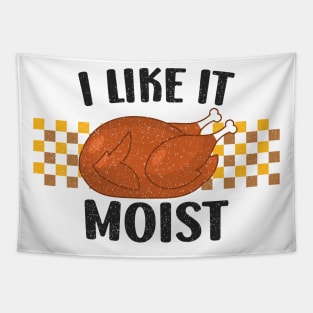 I Like It Moist  Funny Thanksgiving Quote Tapestry