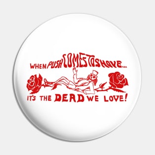 When Push Comes To Shove It's The Dead We Love / Vintage 80s Style Pin