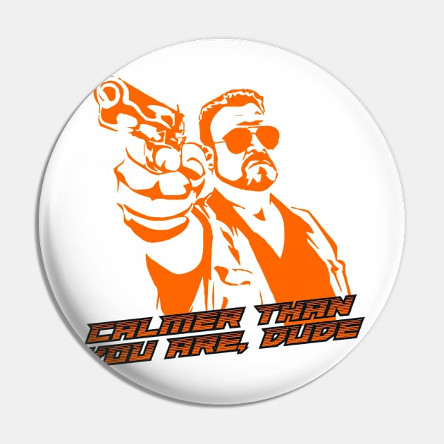 Calmer Than You Are Funny Walter Sobchak Big Lebowski Pin by capricorn