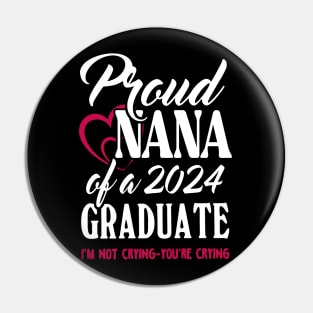 Proud Nana Of A 2024 Graduate Not Crying Funny Graduation Pin