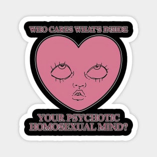 Who Cares What's Inside Your Psychotic Homosexual Mind? Magnet