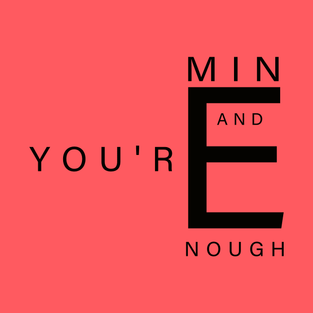 You're mine and you're enough by aboss