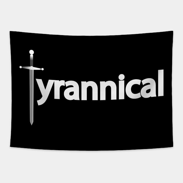 Tyrannical being tyrannical Tapestry by DinaShalash