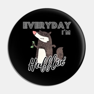 Everyday I'm Hufflin' Pin