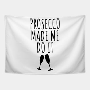 Prosecco Made Me Do It Tapestry