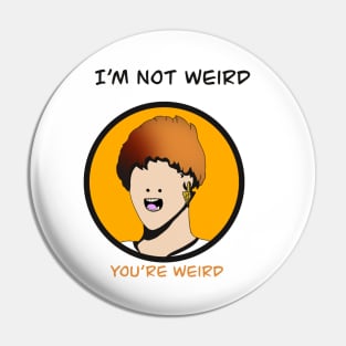 I’m not weird Pin