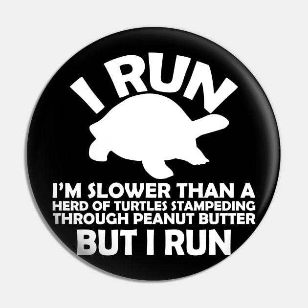 I Run Slower Than Turtles In Peanut Butter But I Run Pin by Cutepitas