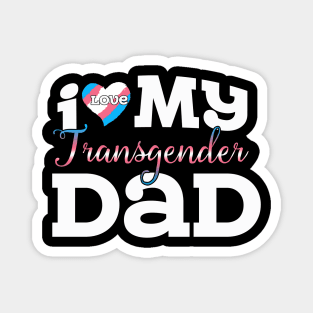 I Love My Transgender Dad Magnet