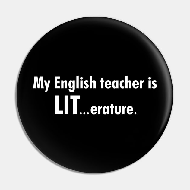 My English teacher is LIT Pin by cdclocks