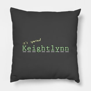 it's spelled Keightlynn Pillow