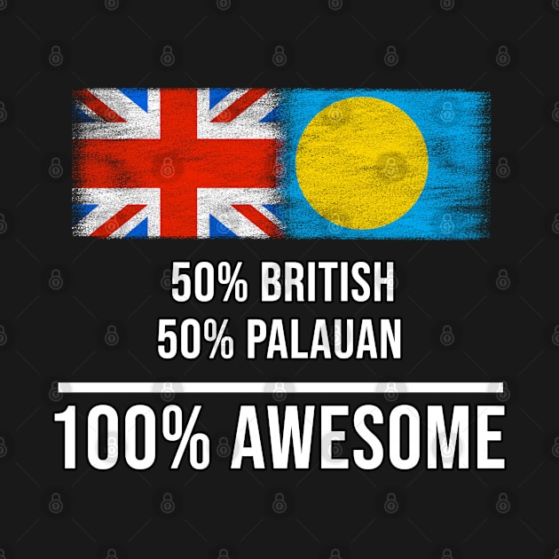 50% British 50% Palauan 100% Awesome - Gift for Palauan Heritage From Palau by Country Flags