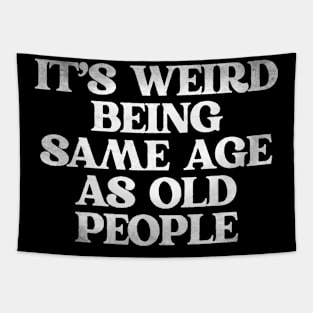 Its-weird-being-same-age-as-old-people Tapestry