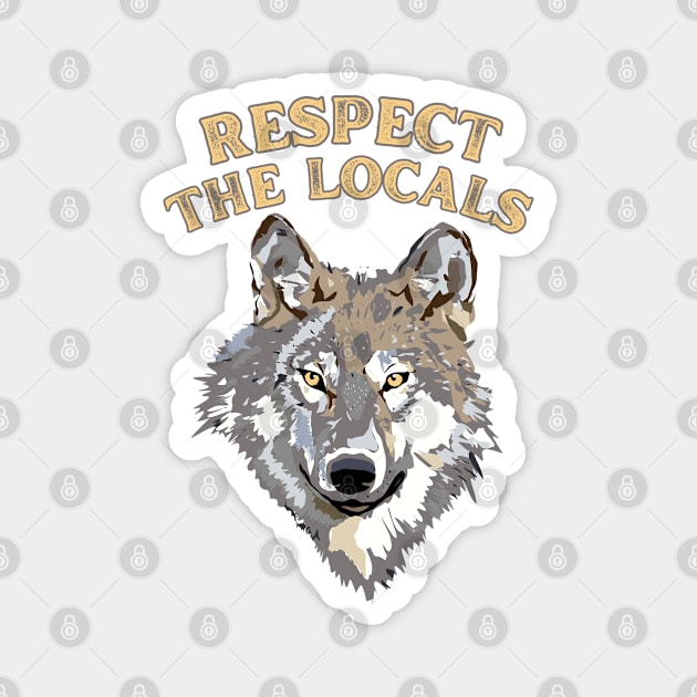 Respect the Locals Wolf Magnet by Caring is Cool