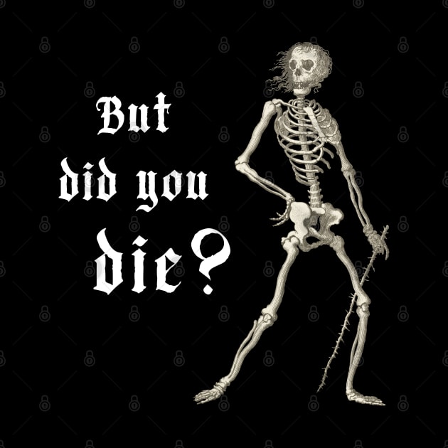 "But did you die?" - sardonic skeleton in light text by PlanetSnark