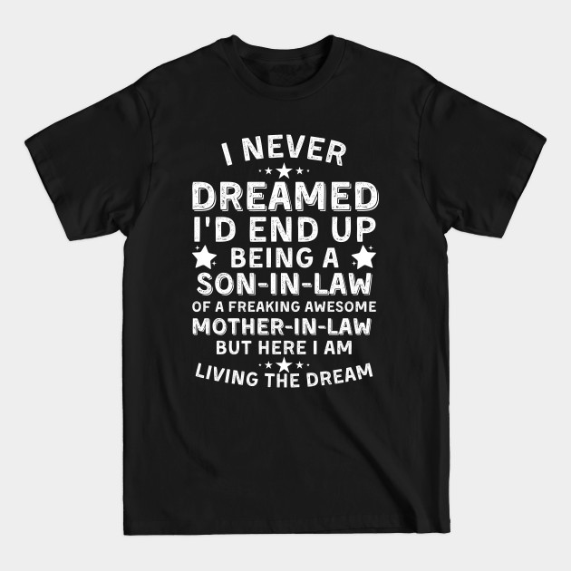 I Never Dreamed I'd End Up Being a Son-in-Law Funny Gift - Never Dreamed End Up Being Son In Law - T-Shirt