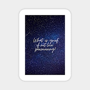 what is grief if not love persevering? with stars Magnet