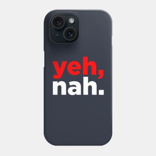 Yeh, nah. Phone Case