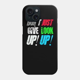 Don't Give Up! Just Look Up! Phone Case