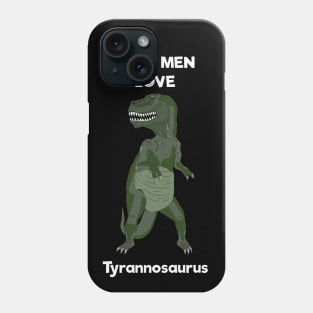 Real men love tyrannosaurus Phone Case