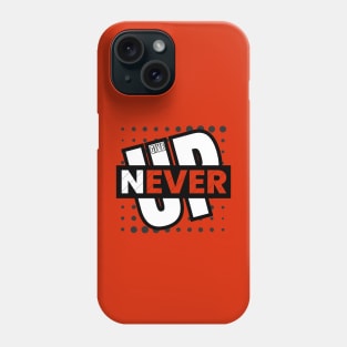 Never Give Up Phone Case