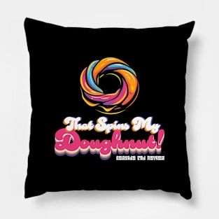 That Spins My Doughnut! Pillow