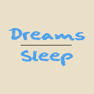 Dreams Over Sleep (Powder Blue Font) T-Shirt