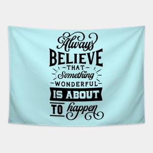 Always believe that something wonderful is about to happen - Positive quote Tapestry