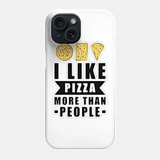 I Like Pizza More Than People - Funny Quote Phone Case