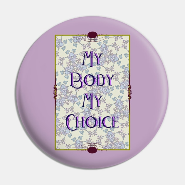 My Body My Choice Pin by ThisIsNotAnImageOfLoss