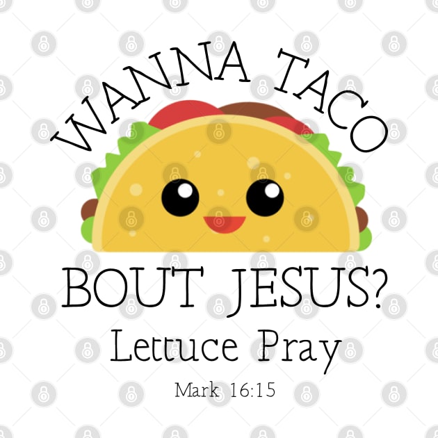 Wanna Taco Bout Jesus Lettuce Pray by SassySoClassy