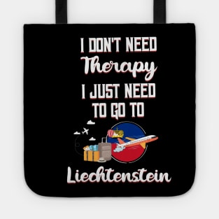 I Don't Need Therapy I Just Need To Go To Liechtenstein Tote