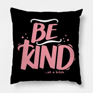 Be Kind Of A Bitch Funny Sarcastic Quote Pillow