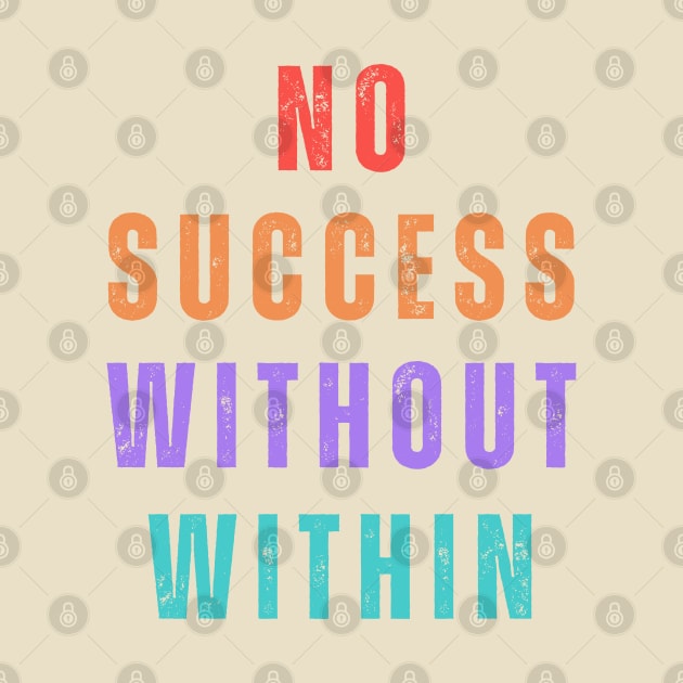 No Success Without Within. A beautiful, design with a great slogan. by Blue Heart Design