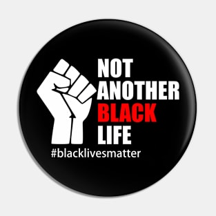 BLACK LIVES MATTER. NOT ANOTHER BLACK LIFE Pin