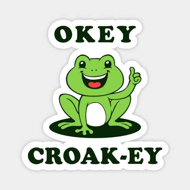 Okey Croak-ey Magnet by dumbshirts