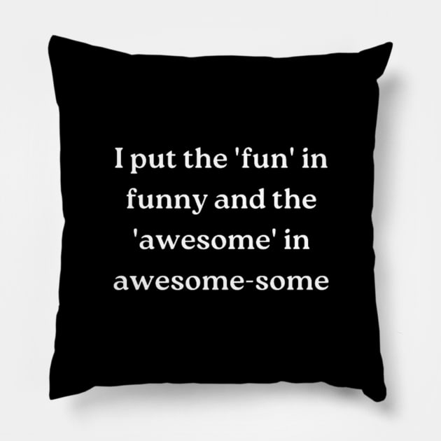 I put the 'fun' in funny and the 'awesome' in awesome-some Pillow by retroprints