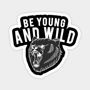 BE YOUNG AND WILD Magnet