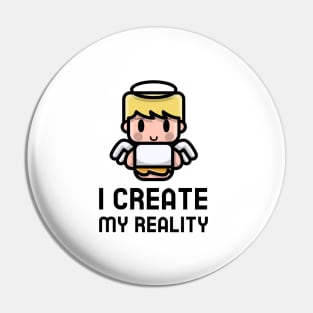 I Create My Reality Pin