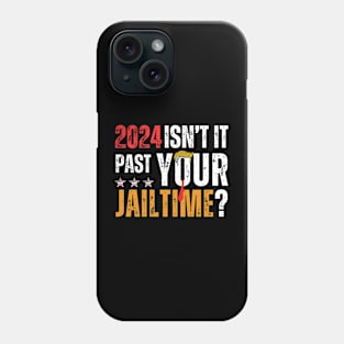 2024 ISNT IT PAST YOUR JAILTIME? Phone Case