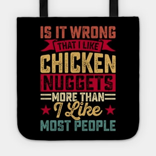 Is Wrong That I Like Chicken Nuggets More Than I Like Most People It T Shirt For Women Men Tote