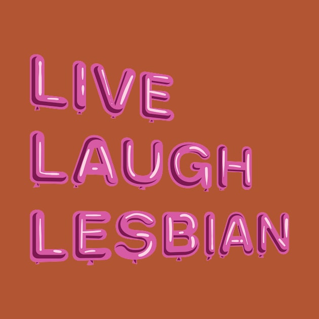 "Live Laugh Lesbian" in pink balloons by BLCKSMTH